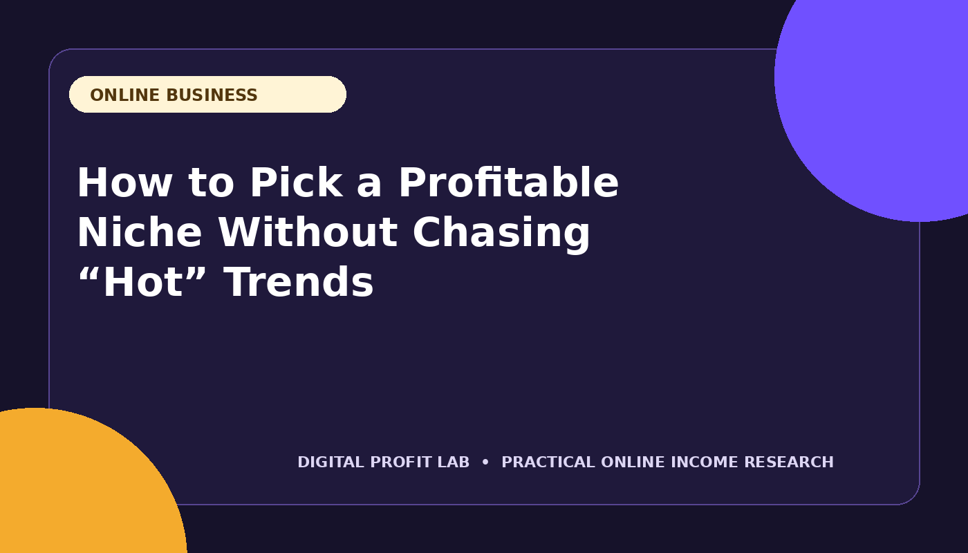 How to Pick a Profitable Niche Without Chasing “Hot” Trends